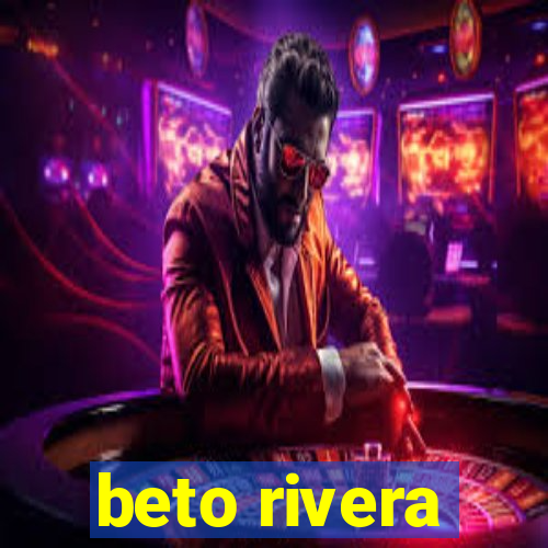 beto rivera